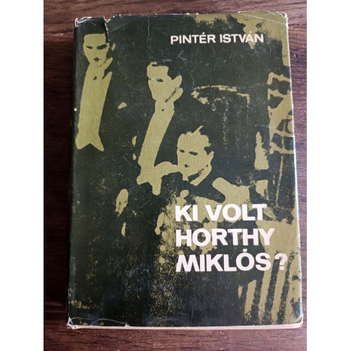 Pintér István - Ki volt Horthy Miklós?